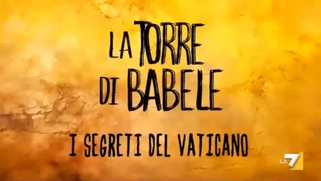 I segreti del Vaticano - La Torre di Babele - Lunedì 18 Marzo alle 21.15
