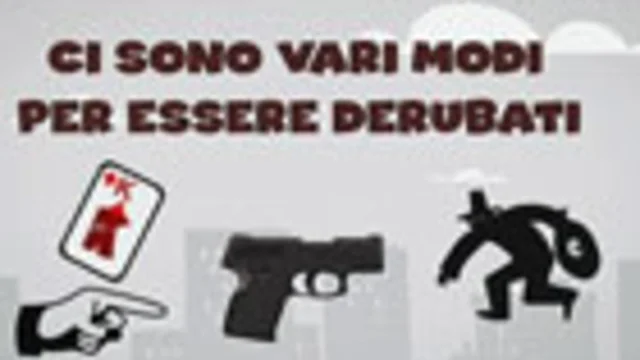 CI SONO VARI MODI PER ESSER DERUBATI
